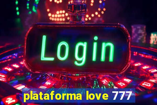 plataforma love 777